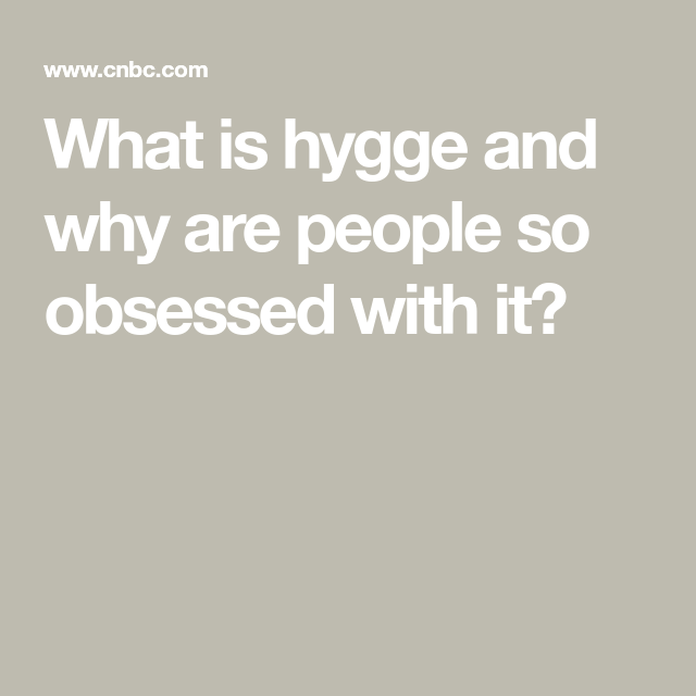 HEALTH AND WELLNESS Why people are so obsessed with ‘hygge,’ the cozy Danish lifestyle movement